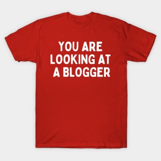 you are looking at a blogger T-Shirt